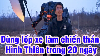 [Lốp xe] Dùng lốp xe làm chiến thần Hình Thiên trong 20 ngày.