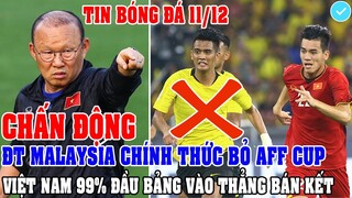 CHẤN ĐỘNG: ĐT MALAYSIA CHÍNH THỨC BỎ GIẢI AFF CUO, VIỆT NAM ĐƯỢC XỬ THẮNG 99% ĐẦU BẢNG VÀO BÁN KẾT!