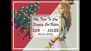 [MASHUP] EXO & Ailee - My Turn To Cry + 노래가 늘었어 (Singing Got Better) Remix.