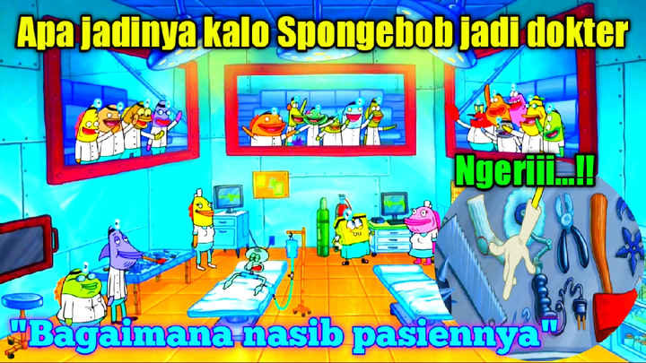 Apa jadinya kalau Spongebob jadi dokter//woowww ngeriii.....