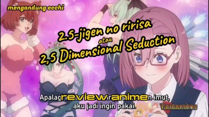 review anime 2.5-jigen no ririsa/2.5 dimensional seduction