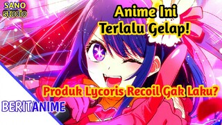 Yang Gak Kuat Mental Jangan Nonton Anime ini! Produk Lycoris Recoil Gak Laku? #BeritAnime