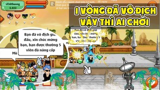 Ngọc Rồng Online - Game Là Dễ 1 Vòng Đã Vô Địch Rồi Thì Ai Chơi