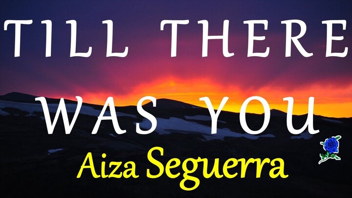 TILL THERE WAS YOU  - AIZA SEGUERRA lyrics