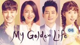 My Golden Life 2017 Eps 4 Sub Indo