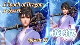 Eps 03 | X Epoch of Dragon X-龙时代 Sub indo