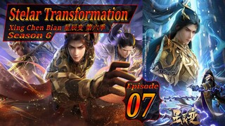 Eps 07 S6 | Stelar Transformation [Xing Chen Bian] 星辰变 第六季 Season 6