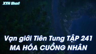 Vạn giới Tiên Tung TẬP 241MA HÓA CUỒNG NHÂN
