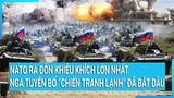 Thời sự quốc tế: NATO ra đòn khiêu khích lớn nhất , Nga tuyên bố “Chiến tranh lạnh” bắt đầu