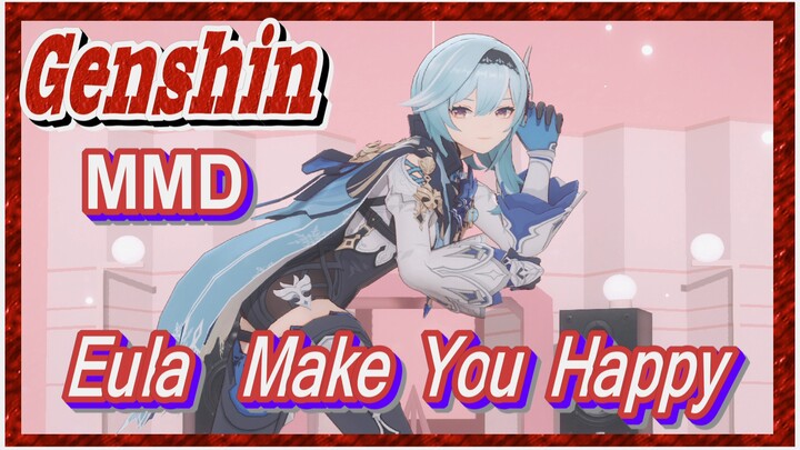 [Genshin, MMD] Eula/Make You Happy