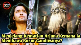 DIMANA BUSUR GANDIWA MENJELANG KEMATIAN ARJUNA? ARJUNA LUPA MANTRA GANDIWA