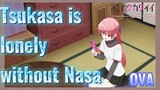 Tsukasa is lonely without Nasa