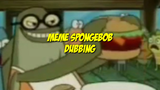 Meme Spongebob Dubbing | Still No Bi*chess