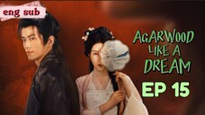 🌺 Agarwood Like a Dream [EP15]