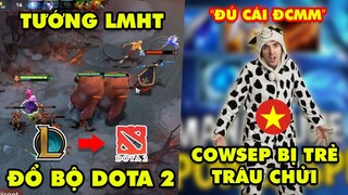 Update LMHT: Tướng Liên Minh tràn sang Dota 2 - Cowsep bị trẻ trâu Việt Nam chửi Ngu thích Đú