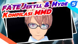 Kompilasi Henry Jekyll & Hyde | Fate / MMD_5
