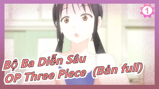 [Bộ Ba Diễn Sâu] OP - 'Suripisu'/'Three-Piece' (Bản full)_1