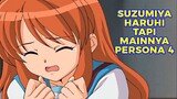 Suzumiya Haruhi tapi MAIN PERSONA 4?? 🤣