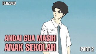 ANDAI GUA MASIH ANAK SEKOLAH PART 2 - Drama Animasi Sekolah