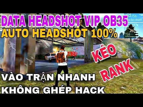 🔥Data Obb Headshot Free Fire OB35 Siêu Vip, Tìm Trận Nhanh,Không band id, Không ghép hack