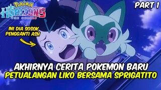 POKEMON HORIZONS - PART 1 - AKHIRNYA PETUALANGAN BARU BERSAMA LIKO DAN SPRIGATITO TELAH DIMULAI