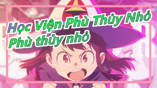 [Học Viện Phù Thủy Nhỏ AMV] Phù thủy nhỏ