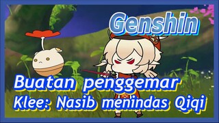 [Genshin  Buatan penggemar]Klee: Nasib menindas Qiqi