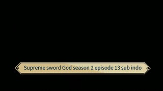 Supreme sword God season 2 episode 13 sub indo