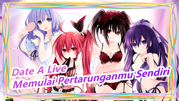 [Date A Live /Epik] Pernahkah Kau Lihat Situasi Seperti Itu? Mulailah Pertarunganmu Sendiri!