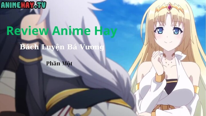 Tóm tắt Anime Hay Bách Luyện Bá Vương Phần 1