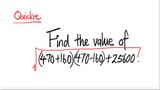 Quickie: Find the value of √((470+160)(470-160) +2560)