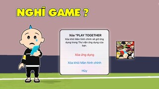 PLAY TOGETHER | MÌNH SẮP NGHĨ GAME VÌ ?