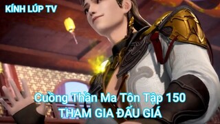 Cuồng Thần Ma Tôn Tập 150-THAM GIA ĐẤU GIÁ