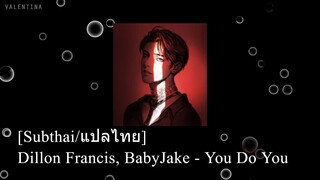 [Subthai/แปลไทย] Dillon Francis, BabyJake - You Do You