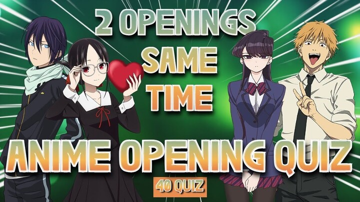 ANIME OPENING QUIZ - [ 2 OPENINGS SAME TIME ]