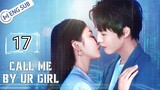 🇨🇳 Call Me By Your Girl (2023) | Episode 17 | Eng Sub | HD