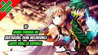 10 Anime MC Bertarung Demi Melidungi Gadis Yang ia Sayangi!!