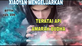 BTTH SEASON 5 EPISODE 106 SUB INDO | Xioyan Mengeluarkan Teratai Api Amarah Budha