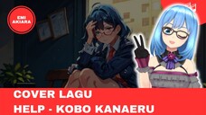 [COVER LAGU] HELP - KOBO KANAERU