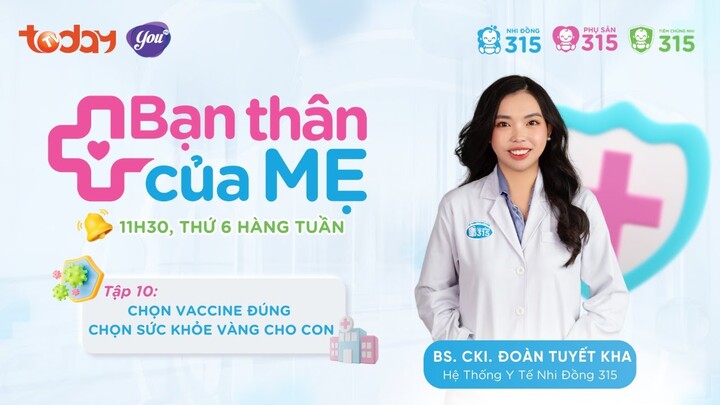 TẬP 10: CHỌN VACCINE ĐÚNG - CHỌN SỨC KHỎE VÀNG CHO CON | BẠN THÂN CỦA MẸ