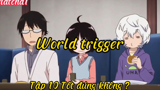 World trigger_Tập 10 Tốt đúng không ?