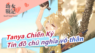 [Tanya Chiến Ký/Hellas IC/AMV] Tín đồ chủ nghĩa vô thần