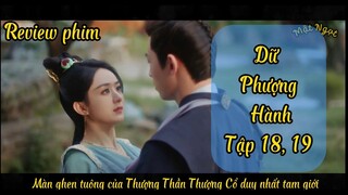 Dữ Phượng Hành Tập 18, 19 || Review Phim || Màn ghen tuông của Thượng Thần Thượng Cổ