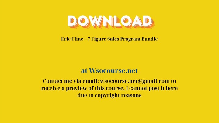 Eric Cline – 7 Figure Sales Program Bundle – Free Download Courses