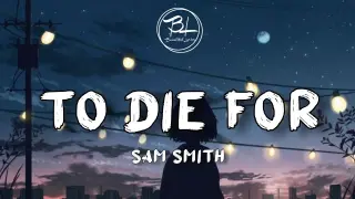 To Die for - Sam Smith (Lyrics)