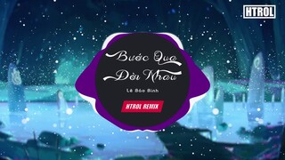 Bước Qua Đời Nhau ( Htrol Remix ) Lê Bảo Bình | EDM Version | Nhạc Gây Nghiện Mùa Bão