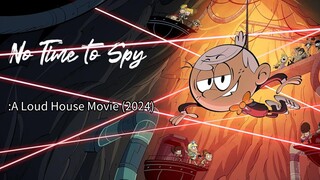 No Time to Spy: A Loud House Movie (2024) |The Loud House