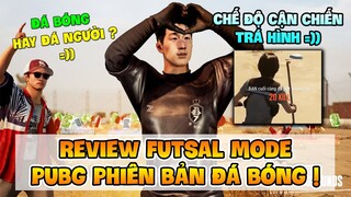 REVIEW FUTSAL MODE: KHI PUBG LÀ GAME BÓNG ĐÁ TRÁ HÌNH ! Nam Art