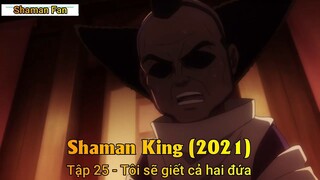 Shaman King (2021) Tập 25 - Tôi sẽ giết cả hai đứa
