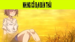 Những Cô Bạn Biến Thái Phần 18 #animehaynhat